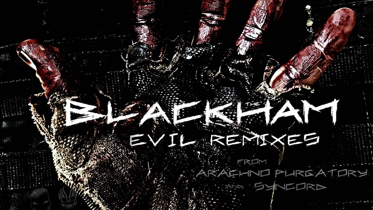 THE BLACKHAM - EVIL (REMIXES by Arachno Purgatory, Syncord)