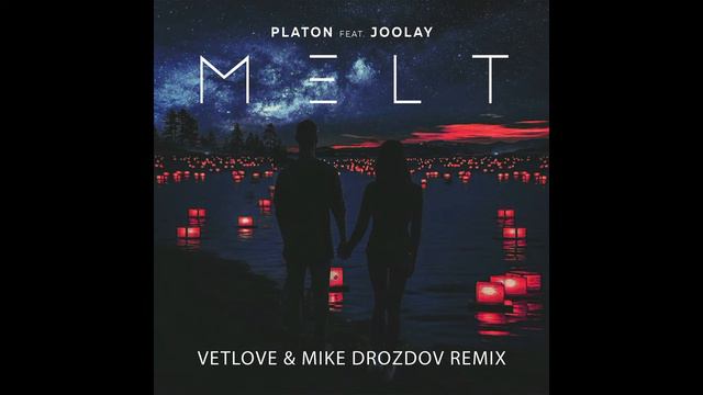 Platon feat. Joolay - Melt (VetLove & Mike Drozdov Remix)