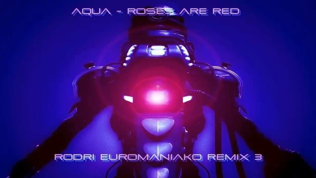 AQUA  - ROSES ARE RED  (RODRI EUROMANIAKO REMIX 3)