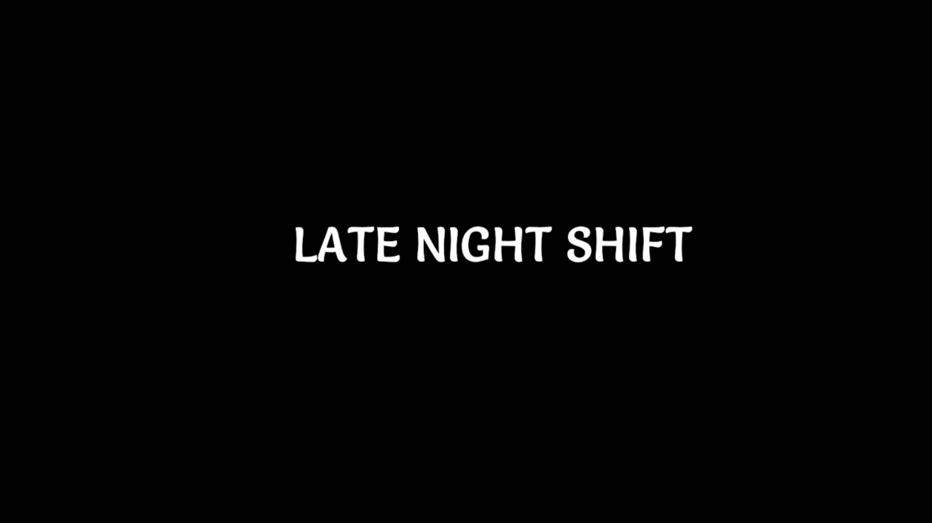 Late night shift