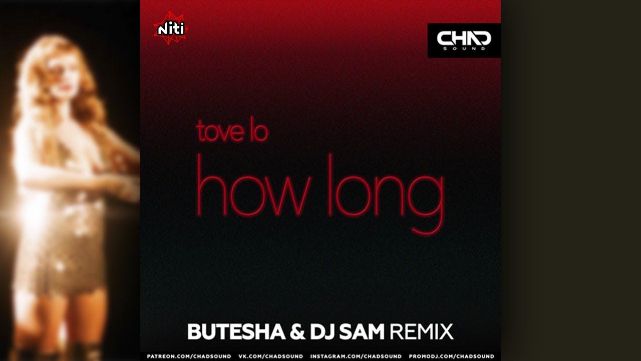 Tove Lo - How Long (Butesha & Dj Sam Remix)