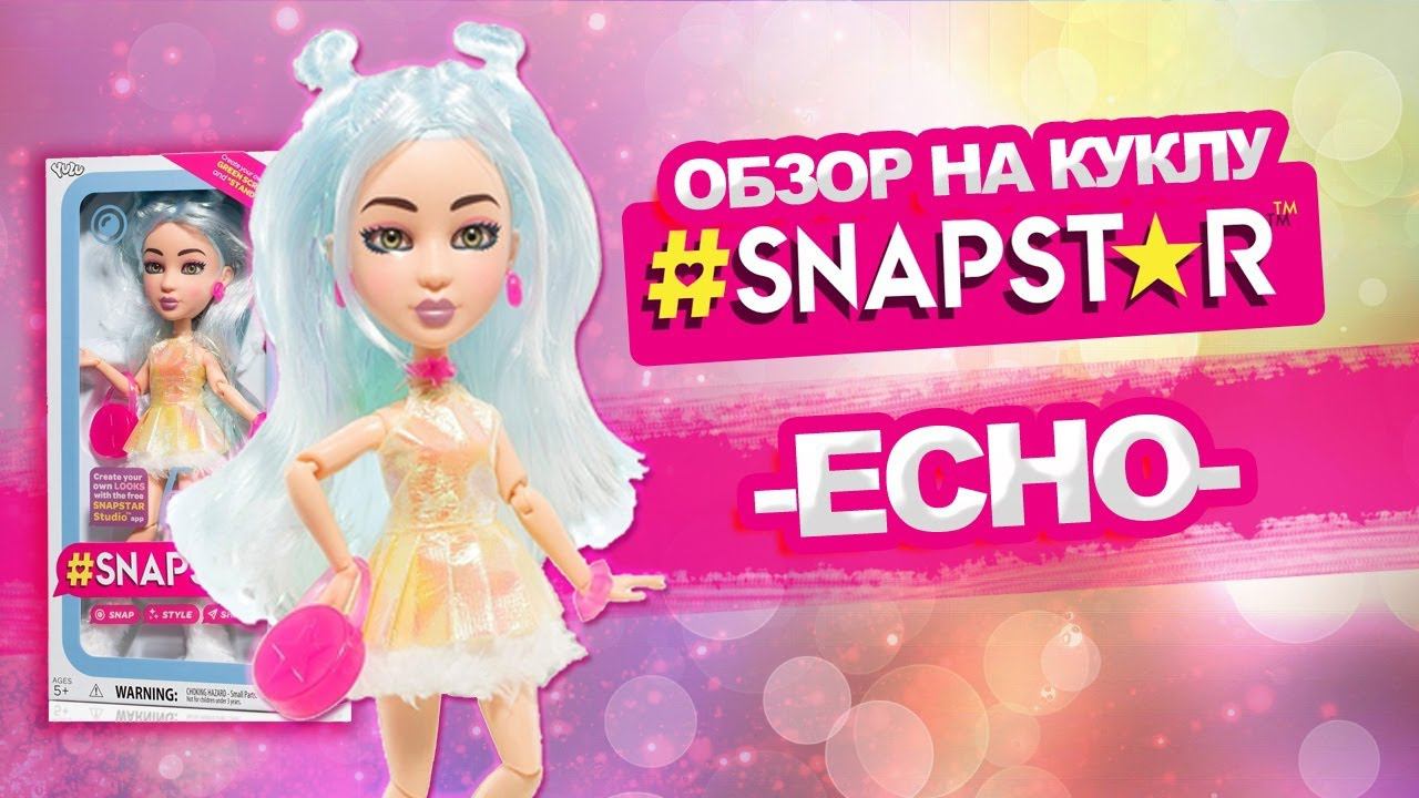 Обзор на куклу Echo Snapstar