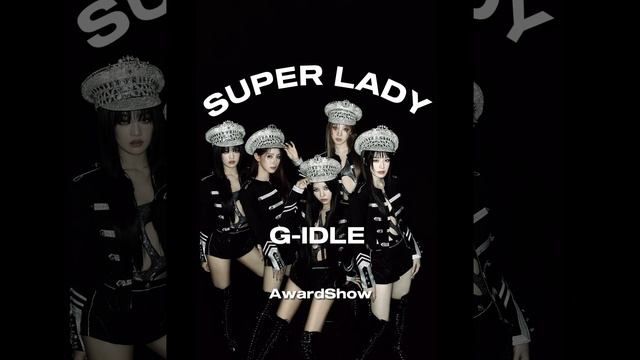 G-IDLE - SUPER LADY [ Intro + Dance Break ] Award Show Perf. Concept