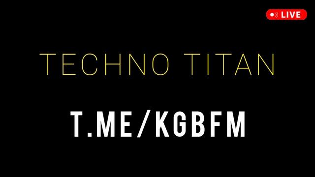 TECHNO TITAN - RADIO KGB FM - популярная музыка 2024 2025 техно новинки хиты миксы ремиксы диджеи