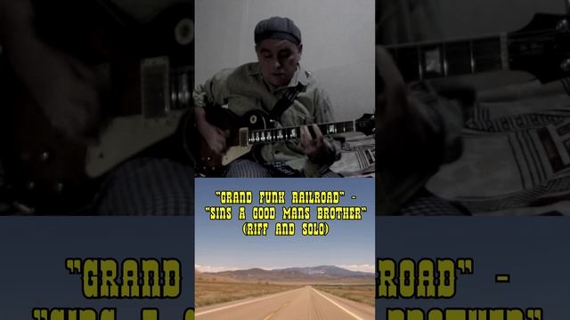 "Grand Funk Railroad" - "Sin's a good man's brother" (riff and solo)