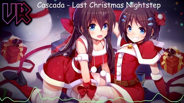 VR NightCore - [Cascada] Last Christmas Nightstep