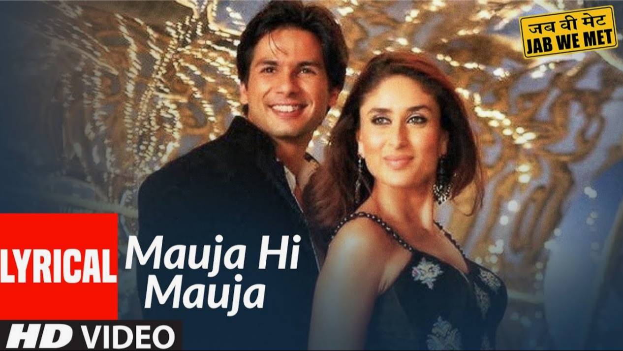 Lyrical_ Mauja Hi Mauja _ Jab We Met _ Shahid Kapoor, Kareena Kapoor _ Mika Singh _ Pritam