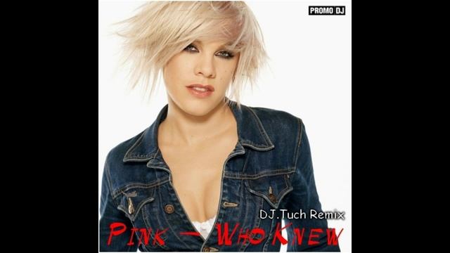 Pink – Who Knew (DJ.Tuch Remix)