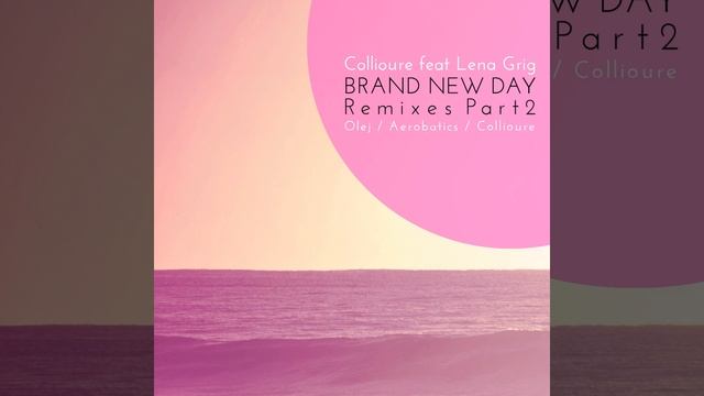 Brand New Day Olej Remix - Collioure feat. Lena Grig