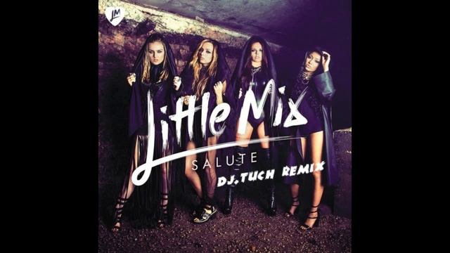 Little Mix - Salute (DJ.Tuch Remix)