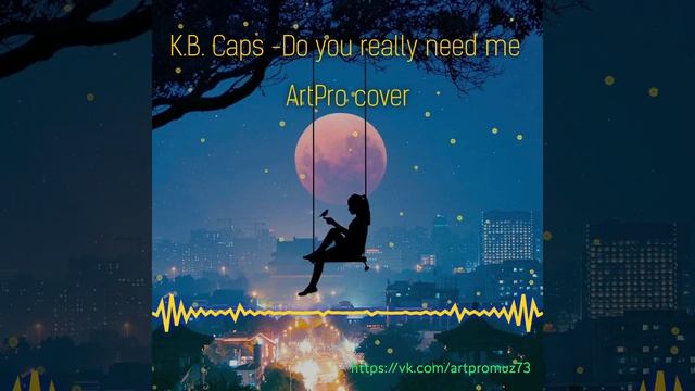 K.B. Caps - Do you really need me (ArtPro Cover)