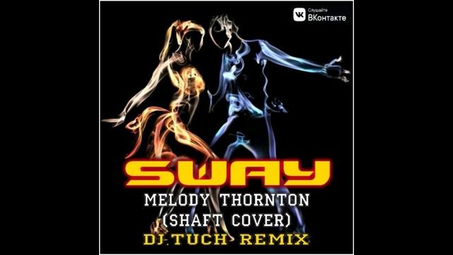 Melody Thornton (Shaft cover) - Sway (DJ.Tuch Remix)