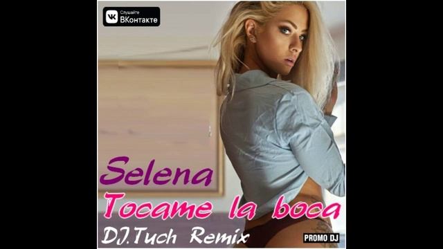 Selena - Tocame la boca (DJ.Tuch Remix)