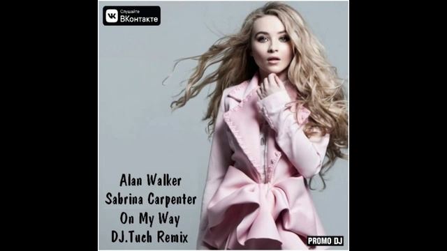 Alan Walker feat. Sabrina Carpenter - On My Way (DJ.Tuch Remix)