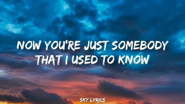 Somebody That I Used To Know