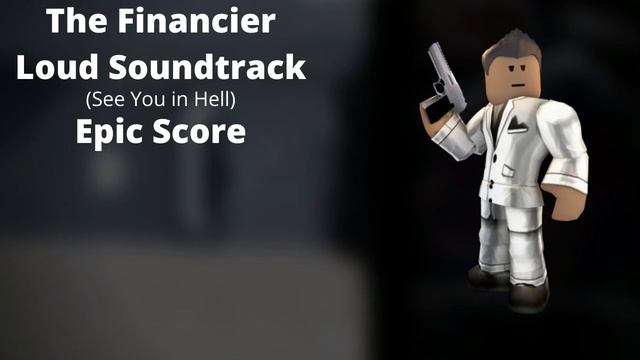 Roblox - Entry Point Soundtrack: The Financier Loud (See You in Hell - Epic Score)