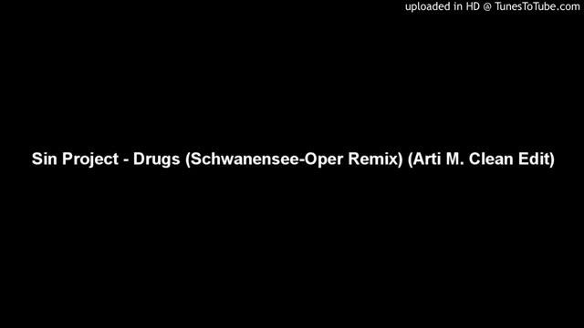 Sin Project - Drugs (Schwanensee-Oper Remix) (BADMOVE Clean Edit)