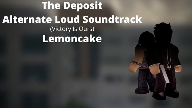 Roblox - Entry Point Soundtrack: The Deposit Alternate Loud (Victory is Ours - Lemoncake)