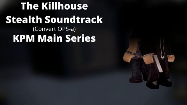 Roblox - Entry Point Soundtrack: The Killhouse Stealth (Convert OPS - KPM Main Series)