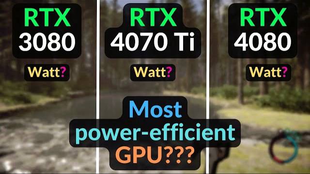 RTX 3080 vs RTX 4070 Ti vs RTX 4080 - Most power efficient GPU?