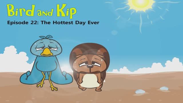 22_ The Hottest Day Ever _ Bird and Kip