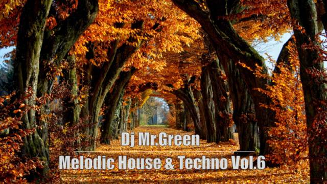 Dj Mr.Green - Melodic House & Techno Vol.6