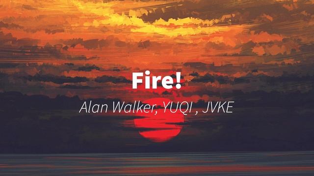 Fire! - Alan Walker, YUQI, JVKE