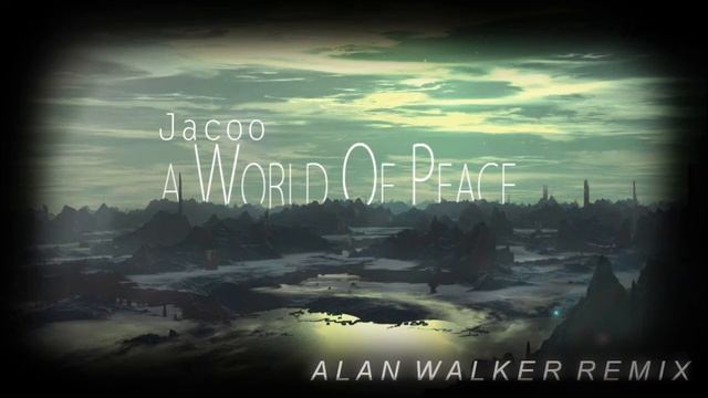 Jacoo - A World Of Peace (Alan Walker Remix)