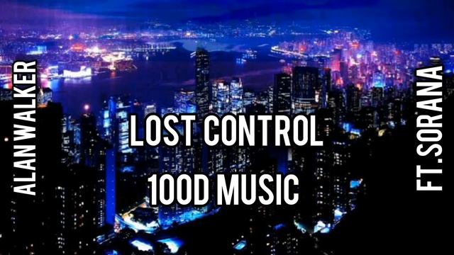 Alan Walker - Lost Control (100d) ft.Sorana