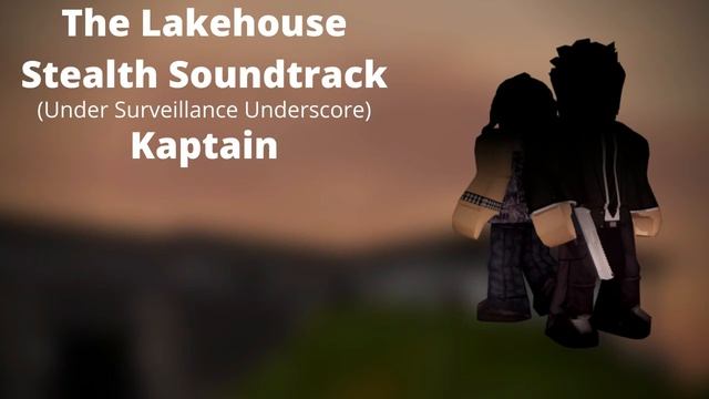 Roblox - Entry Point Soundtrack: The Lakehouse Stealth (Under Survelliance Underscore - Kaptain)