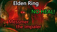 Shadow of the Erdtree. Мессмер Колосажатель ( No Heal )