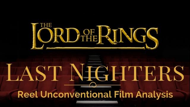 The Last Nighters: Episode 48- The Lord of the Rings Trilogy- Film Analysis