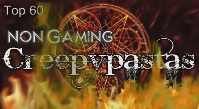 Top 60 Non-Gaming Creepypastas