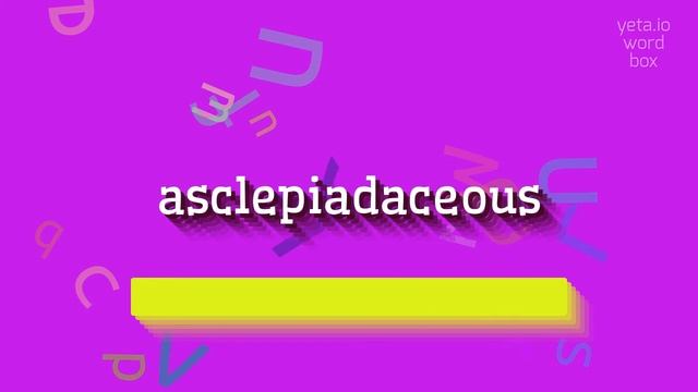 HOW TO SAY ASCLEPIADACEOUS? #asclepiadaceous