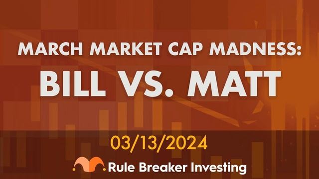 March Market Cap Madness: Bill vs. Matt