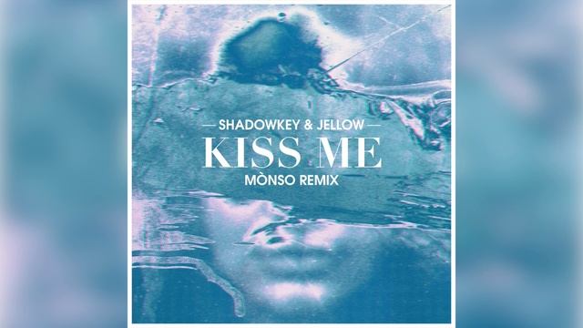 Shadowkey & Jellow - Kiss Me (Mònso Remix)