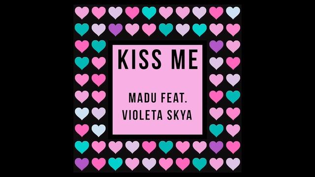 Madu feat. Violeta Skya - Kiss Me