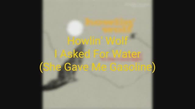 Howlin' Wolf - I Asked For Water (She Gave Me Gasoline)