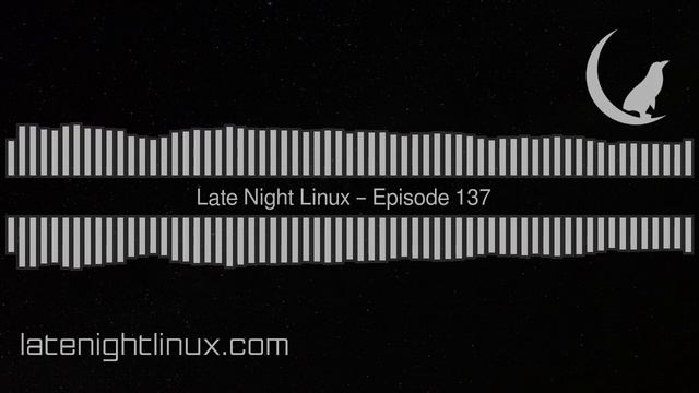 Late Night Linux – Episode 137