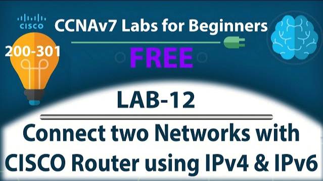 Connect two networks with CISCO Router using IPv4 & IPv6 - Lab12 | Free CCNA 200-301 Lab Course