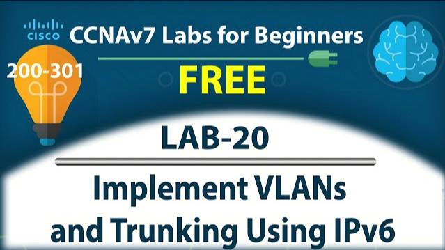 Implement VLANs and Trunking Using IPv6 - Lab20 | Free CCNA 200-301 Lab Course