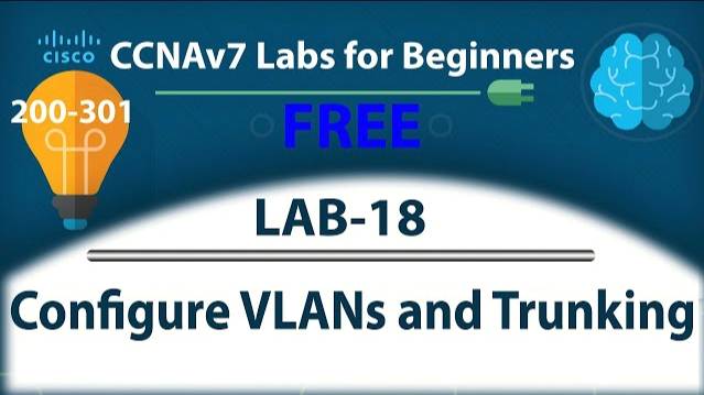Configure VLANs and Trunking - Lab18 | Free CCNA 200-301 Lab Course