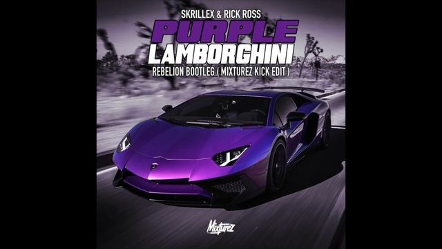 Skrillex & Rick Ross - Purple Lamborghini (Rebelion Bootleg) (Mixturez Kick Edit)