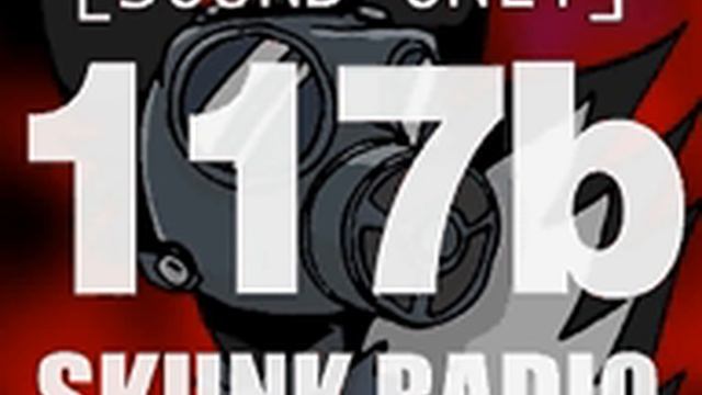 SKUNK RADIO 117b