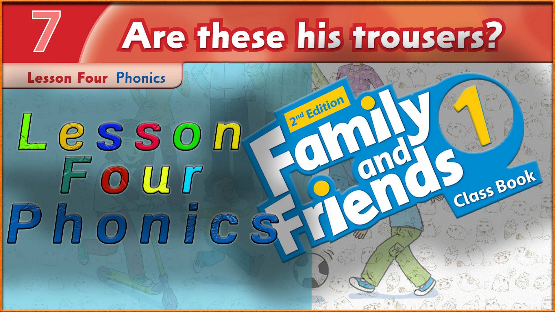 Unit 7 - Are these his trousers? Lesson 4 - Phonics. Family and friends 1 - 2nd edition