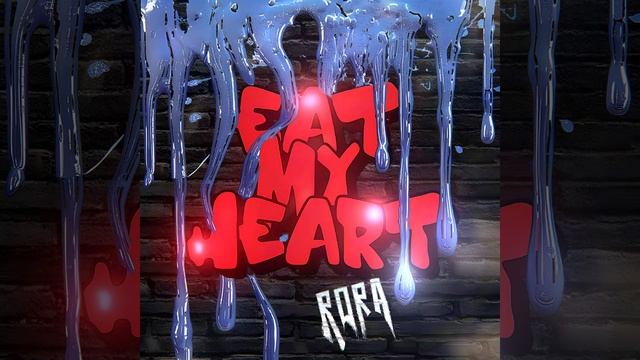 (RORA) - 'EAT MY HEART