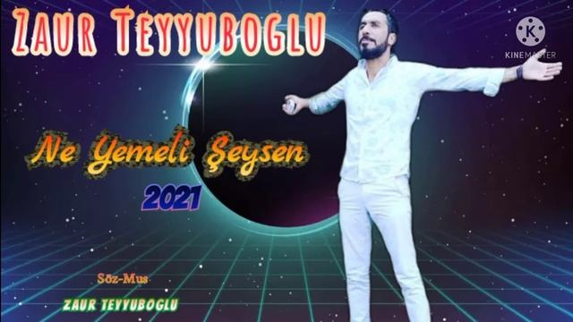 Zaur Teyyuboglu  Ne Yemeli Şeysen_2021 Hit..mp3