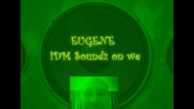 EUGENE - IDM Soundz on we