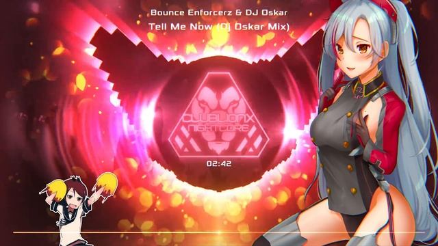 Nightcore - Tell Me Now (Dj Oskar Remix) [Bounce Enforcerz & DJ Oskar]