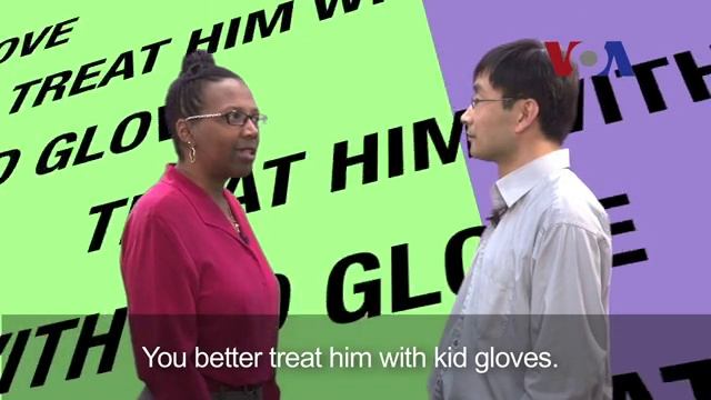 treat [somebody] with kid gloves